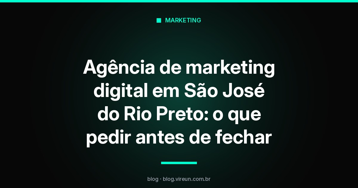 Capa: agência de marketing digital em São José do Rio Preto, o que pedir antes de fechar
